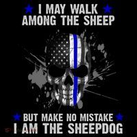 I May Walk Among The Sheep Make No Mistake I'm The Sheepdog Poster