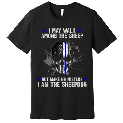 I May Walk Among The Sheep Make No Mistake I'm The Sheepdog Premium T-Shirt