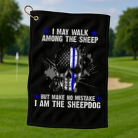 I May Walk Among The Sheep Make No Mistake I'm The Sheepdog Golf Towel