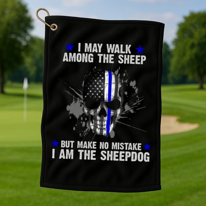 I May Walk Among The Sheep Make No Mistake I'm The Sheepdog Golf Towel