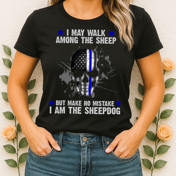 I May Walk Among The Sheep Make No Mistake I'm The Sheepdog Womens T-Shirt