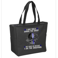 I May Walk Among The Sheep Make No Mistake I'm The Sheepdog Zip Tote Bag