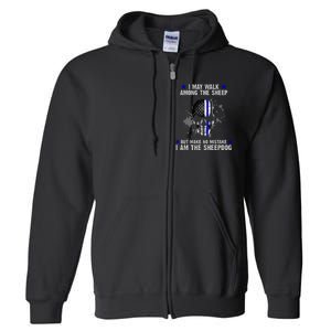 I May Walk Among The Sheep Make No Mistake I'm The Sheepdog Full Zip Hoodie