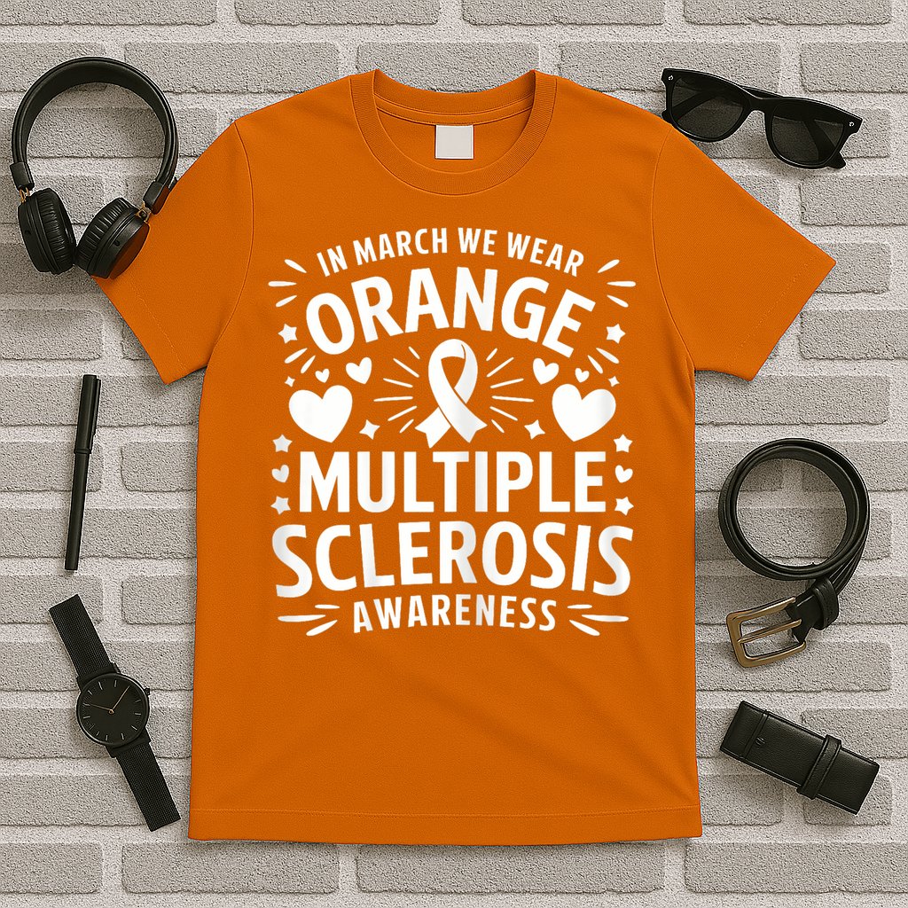 In March We Wear Orange For Multiple Sclerosis Awareness T-Shirt
