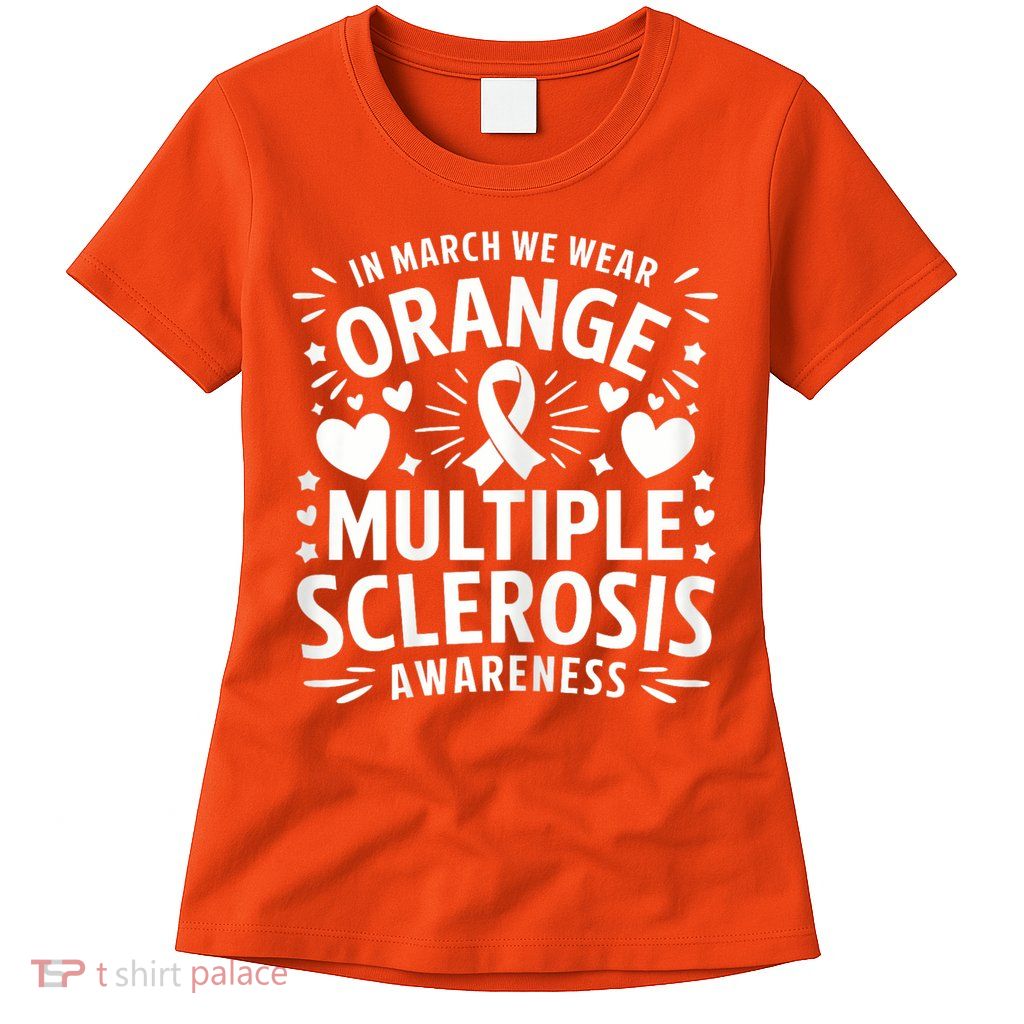 In March We Wear Orange For Multiple Sclerosis Awareness Womens T-Shirt