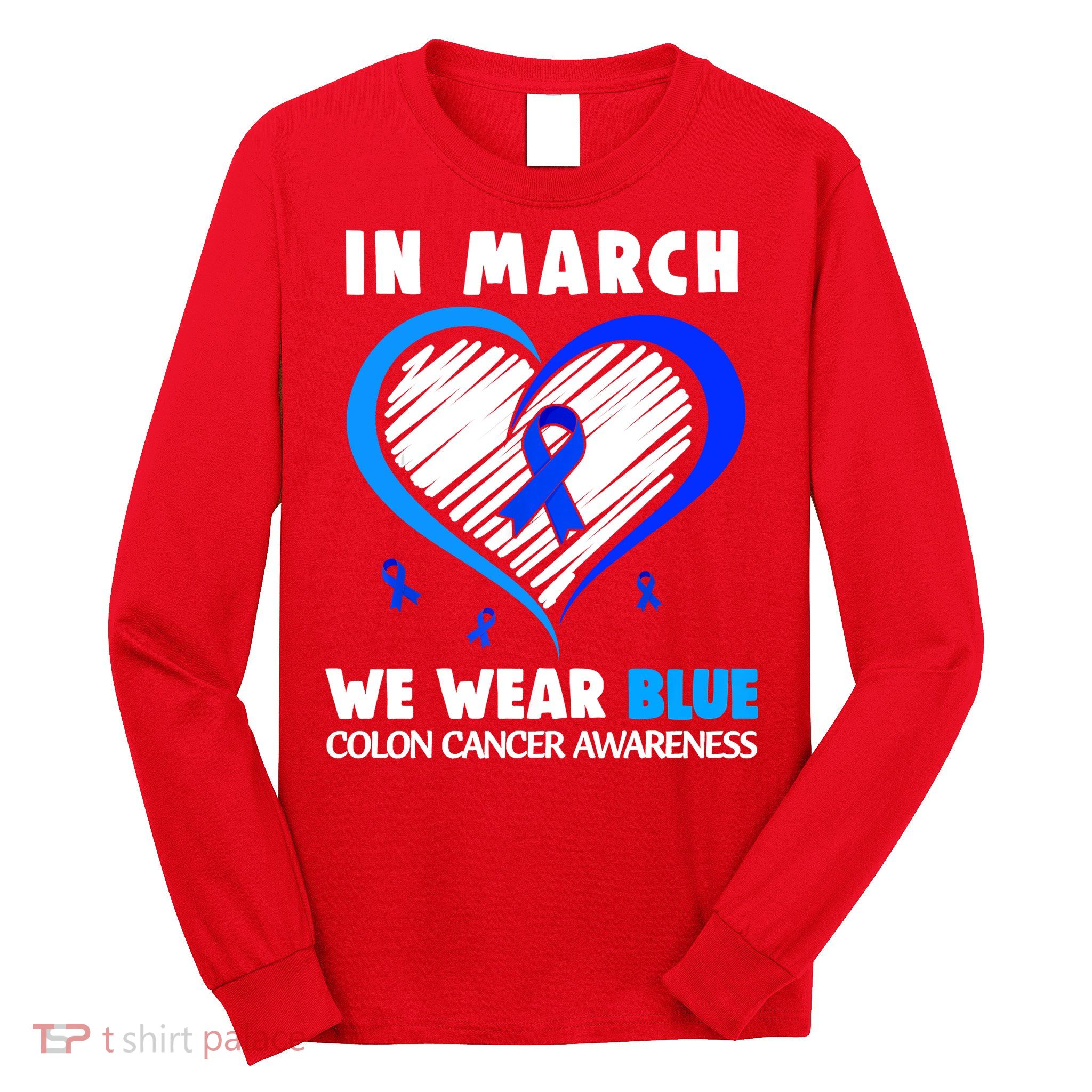 In March We Wear Blue For Colon Cancer Awareness Blue Heart Long Sleeve Shirt