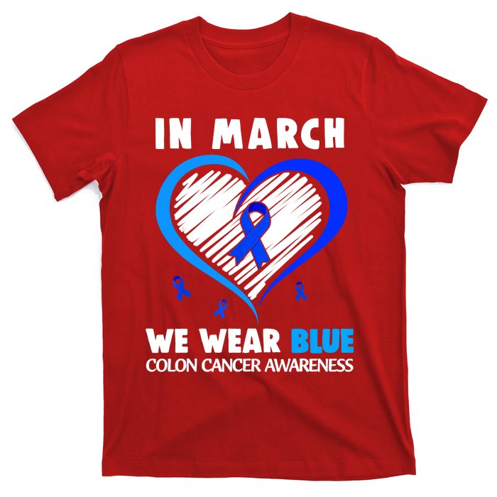 In March We Wear Blue For Colon Cancer Awareness Blue Heart T-Shirt