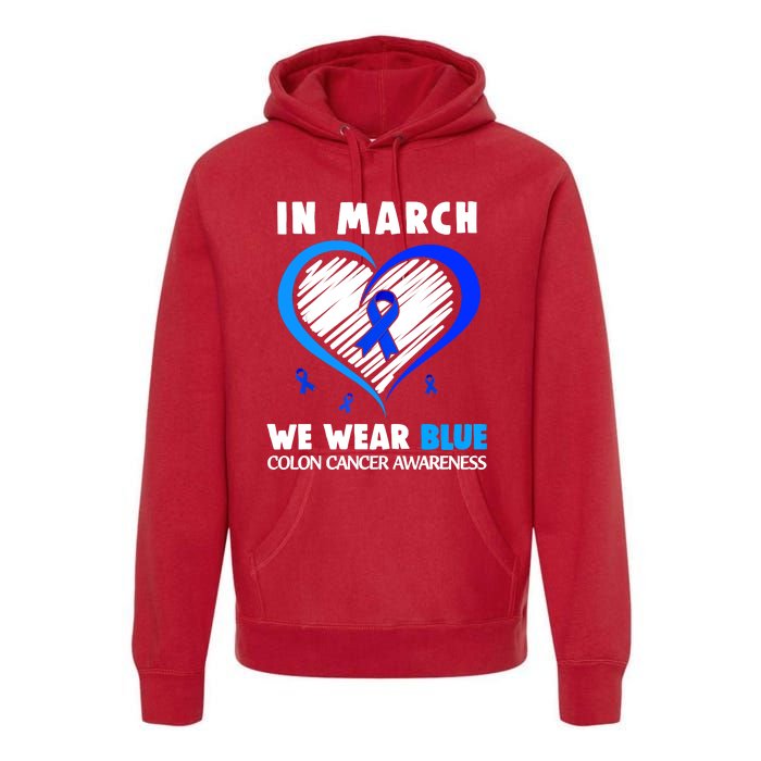 In March We Wear Blue For Colon Cancer Awareness Blue Heart Premium Hoodie