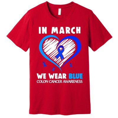 In March We Wear Blue For Colon Cancer Awareness Blue Heart Premium T-Shirt