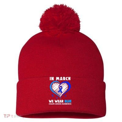 In March We Wear Blue For Colon Cancer Awareness Blue Heart Pom Pom 12in Knit Beanie
