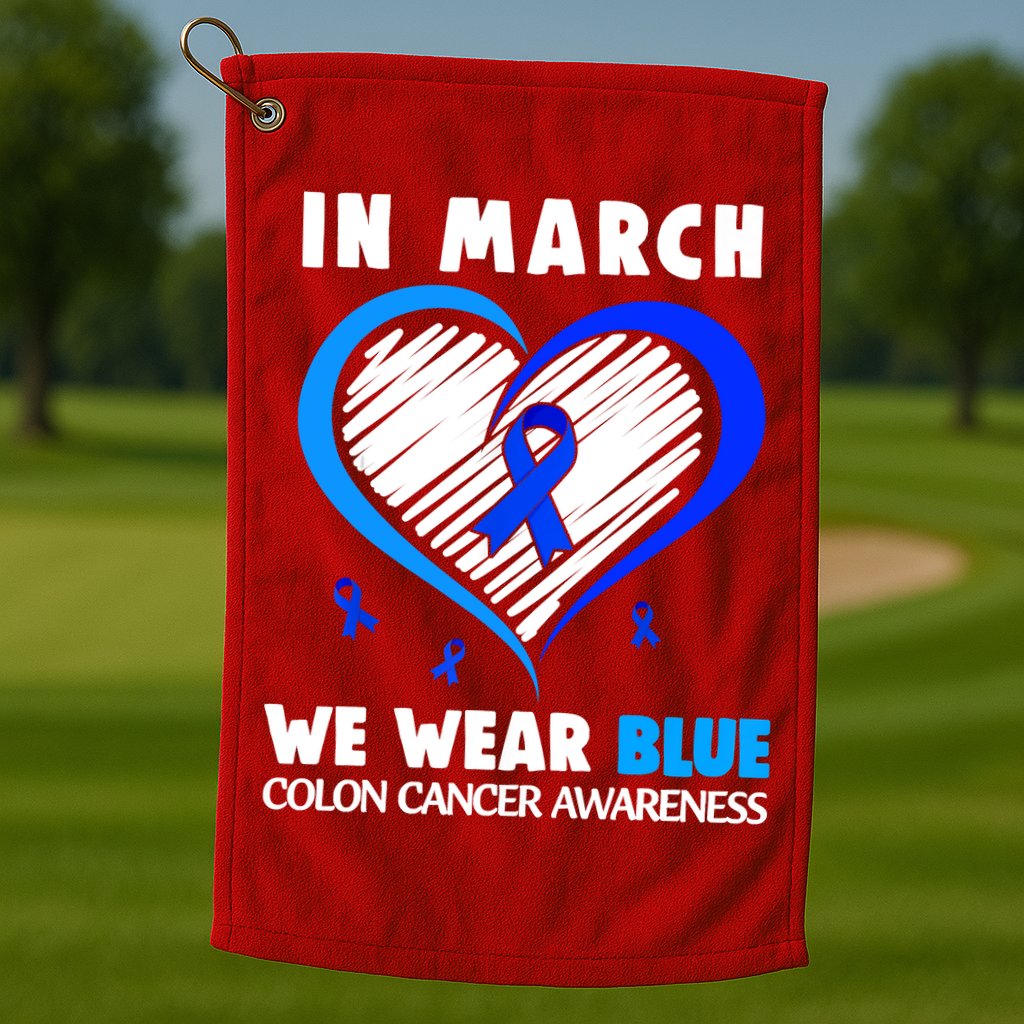In March We Wear Blue For Colon Cancer Awareness Blue Heart Golf Towel