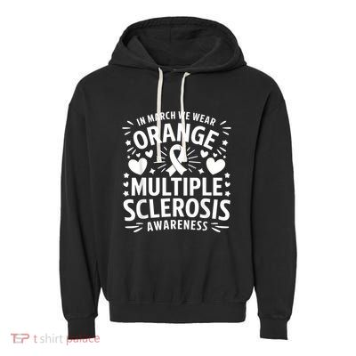 In March We Wear Orange For Multiple Sclerosis Awareness Garment-Dyed Fleece Hoodie