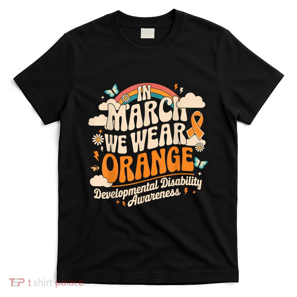In March We Wear Orange Developmental Disability Awareness T-Shirt