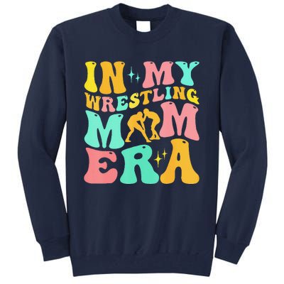 In My Wrestling Mom Era Funny Mom Sport MotherS Day Tall Sweatshirt