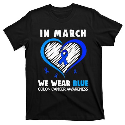 In March We Wear Blue For Colon Cancer Awareness Blue Heart T-Shirt