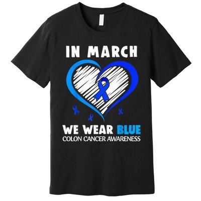 In March We Wear Blue For Colon Cancer Awareness Blue Heart Premium T-Shirt