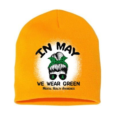 In May We Wear Green Mental Health Awareness Messy Bun Women Short Acrylic Beanie