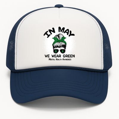 In May We Wear Green Mental Health Awareness Messy Bun Women Trucker Hat