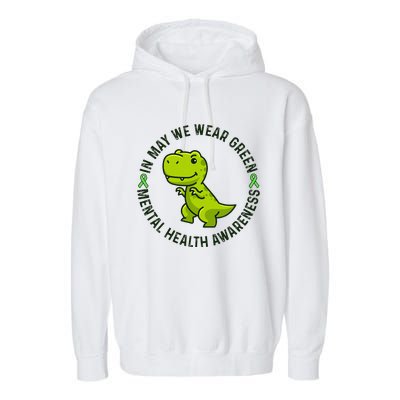 In May We Wear Green For Mental Health Awareness Month Garment-Dyed Fleece Hoodie