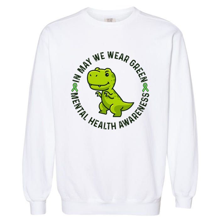 In May We Wear Green For Mental Health Awareness Month Garment-Dyed Sweatshirt