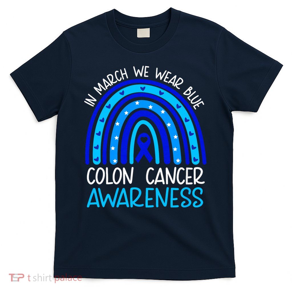 In March We Wear Blue Colon Cancer Awareness Month Rainbow T-Shirt