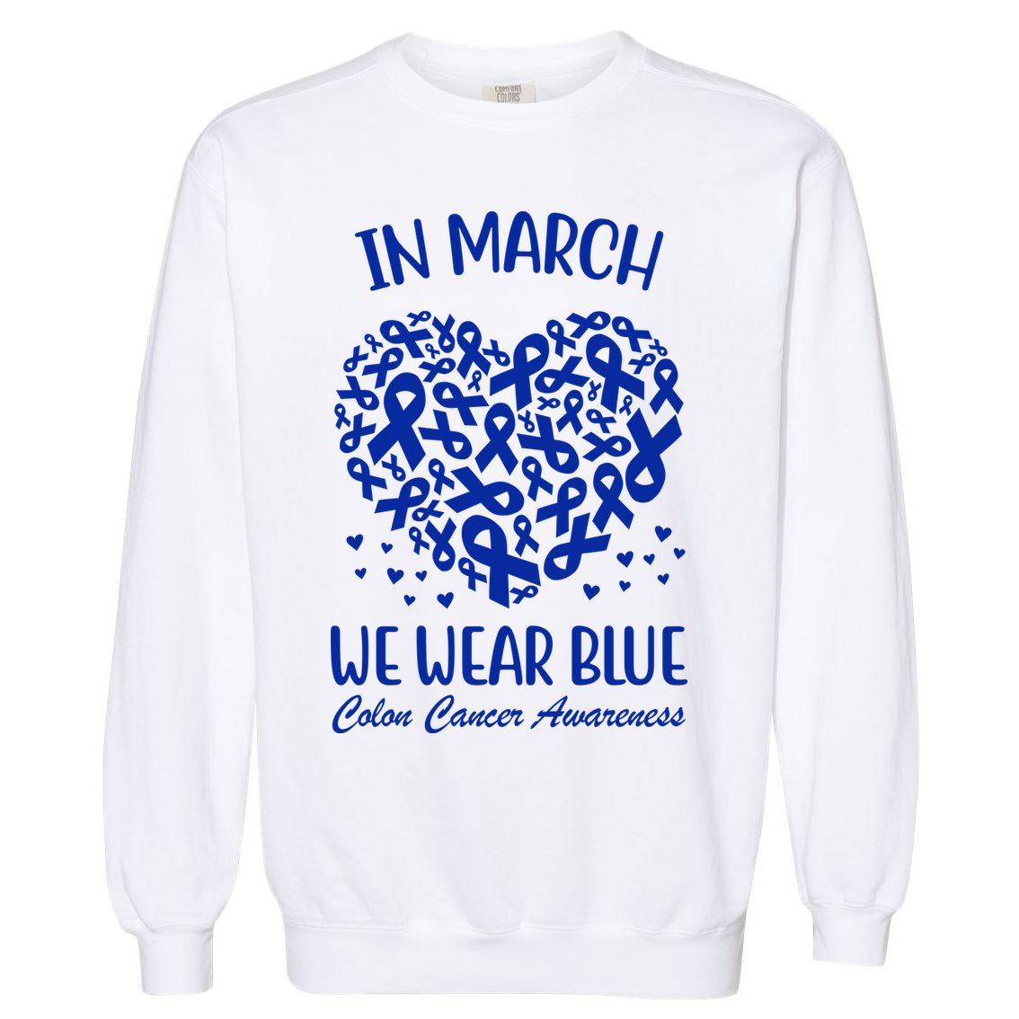 In March We Wear Blue Colon Cancer Awareness Ribbon Heart Garment-Dyed Sweatshirt