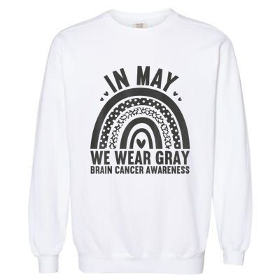 In May We Wear Gray Brain Cancer Awareness Month Rainbow Garment-Dyed Sweatshirt