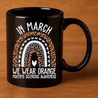 In March We Wear Orange Multiple Sclerosis Awareness Rainbow 11oz C Handle Ceramic Mug