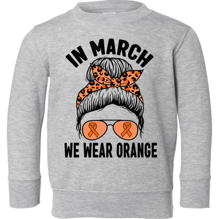 In March We Wear Orange MS Multiple Sclerosis Toddler Sweatshirt