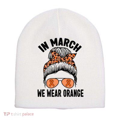 In March We Wear Orange MS Multiple Sclerosis Short Acrylic Beanie