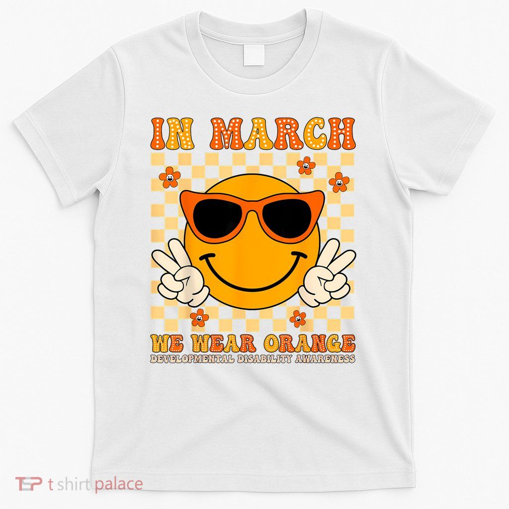 In March We Wear Orange Developmental Disability Awareness T-Shirt