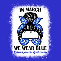 In March We Wear Blue For Colon Cancer Awareness Messy Bun Gift T-Shirt