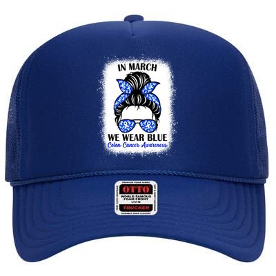 In March We Wear Blue For Colon Cancer Awareness Messy Bun Gift High Crown Mesh Back Trucker Hat