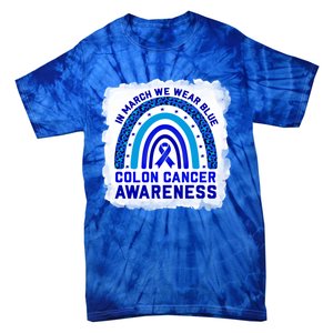 In March We Wear Blue For Colon Cancer Awareness Rainbow Gift Tie-Dye T-Shirt