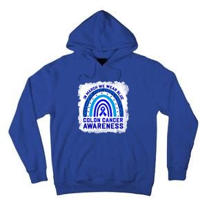 In March We Wear Blue For Colon Cancer Awareness Rainbow Gift Tall Hoodie