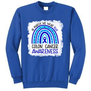 In March We Wear Blue For Colon Cancer Awareness Rainbow Gift Tall Sweatshirt