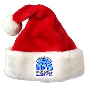 In March We Wear Blue For Colon Cancer Awareness Rainbow Gift Premium Christmas Santa Hat