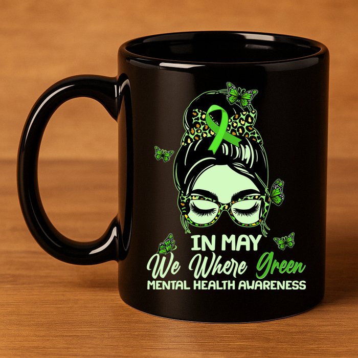 In May We Where Green Mental Health Awareness 11oz C Handle Ceramic Mug