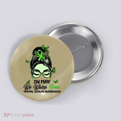 In May We Where Green Mental Health Awareness Button