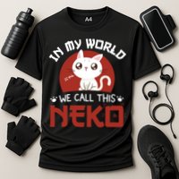 In My World We Call This Neko Performance Shirt