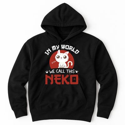 In My World We Call This Neko Hoodie