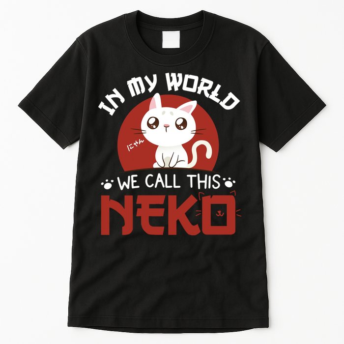 In My World We Call This Neko Tall T-Shirt