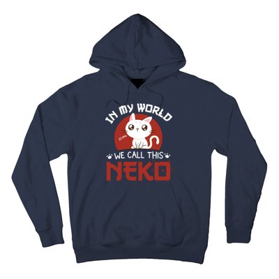 In My World We Call This Neko Hoodie