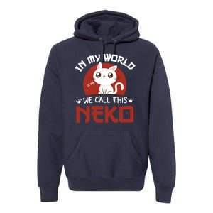 In My World We Call This Neko Premium Hoodie