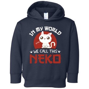 In My World We Call This Neko Toddler Hoodie