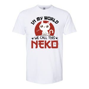 In My World We Call This Neko Softstyle CVC T-Shirt