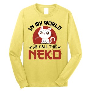 In My World We Call This Neko Long Sleeve Shirt