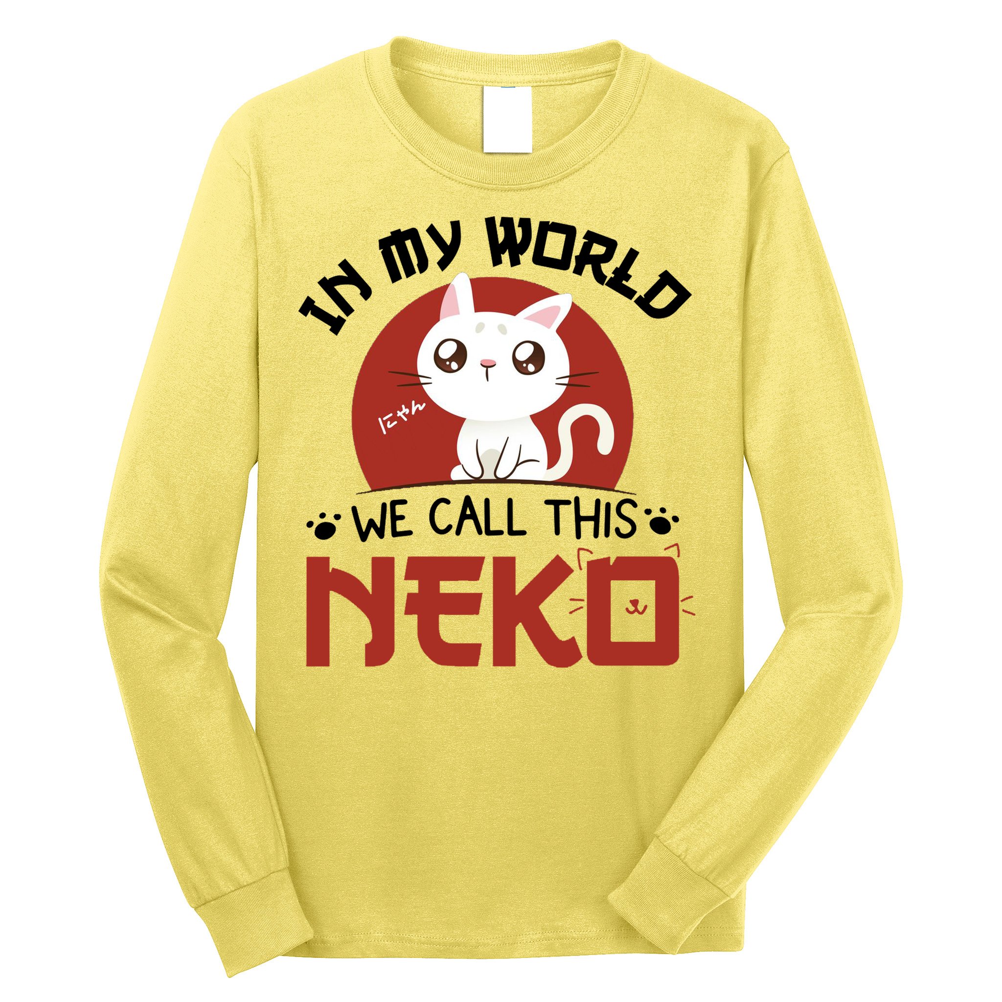 In My World We Call This Neko Long Sleeve Shirt