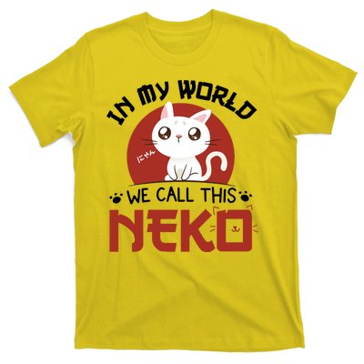 In My World We Call This Neko T-Shirt