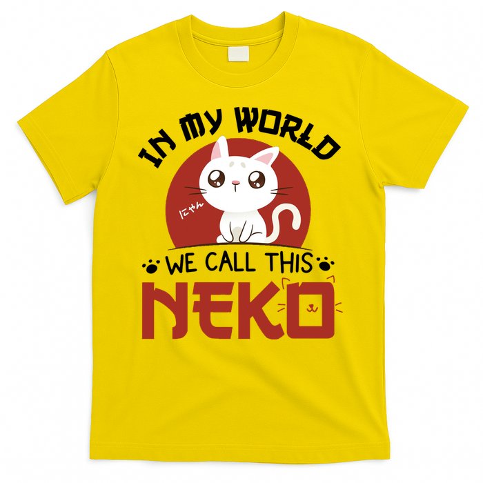 In My World We Call This Neko T-Shirt